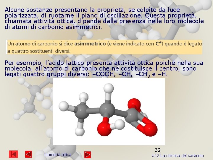 Alcune sostanze presentano la proprietà, se colpite da luce polarizzata, di ruotarne il piano