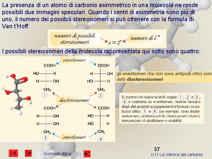 La presenza di un atomo di carbonio asimmetrico in una molecola ne rende possibili