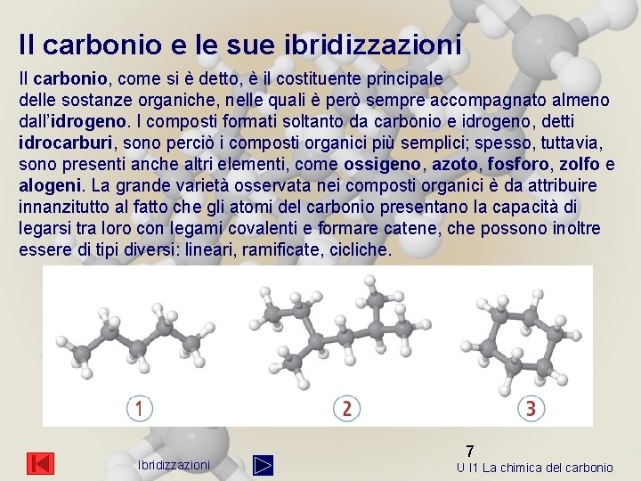 Il carbonio e le sue ibridizzazioni Il carbonio, come si è detto, è il