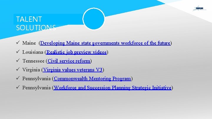 TALENT SOLUTIONS ü Maine (Developing Maine state governments workforce of the future) ü Louisiana