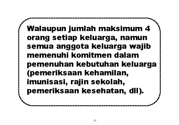 Walaupun jumlah maksimum 4 orang setiap keluarga, namun semua anggota keluarga wajib memenuhi komitmen