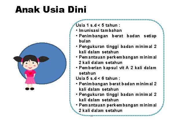 Anak Usia Dini Usia 1 s. d < 5 tahun : • Imunisasi tambahan