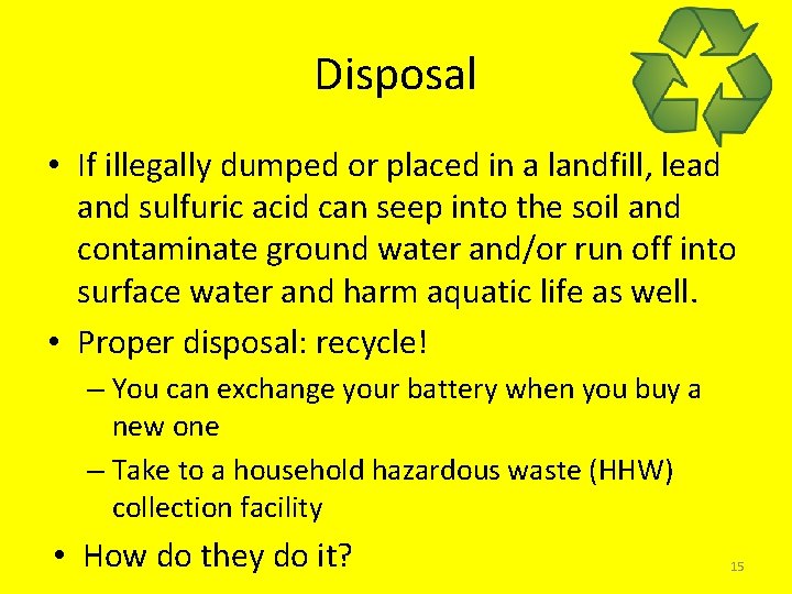 Disposal • If illegally dumped or placed in a landfill, lead and sulfuric acid