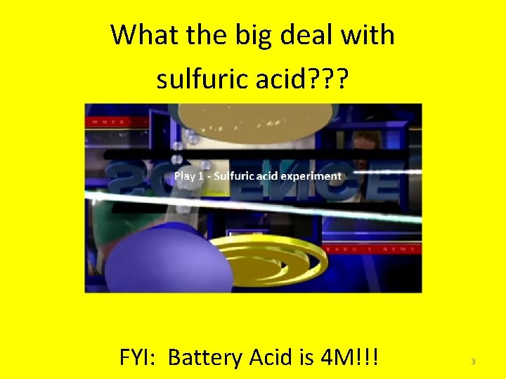 What the big deal with sulfuric acid? ? ? Play 1 - Sulfuric acid