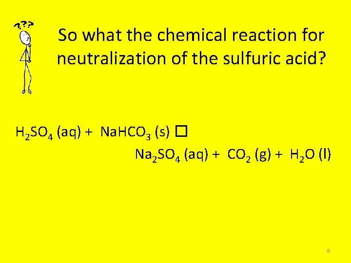 So what the chemical reaction for neutralization of the sulfuric acid? H 2 SO