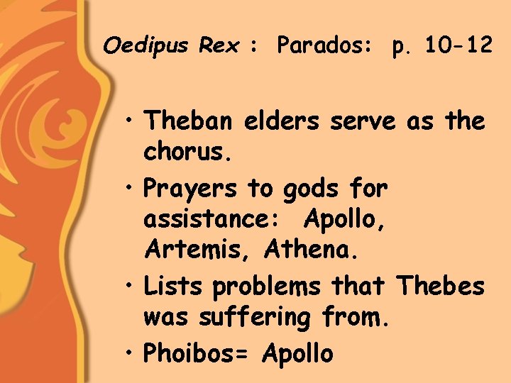 Oedipus Rex : Parados: p. 10 -12 • Theban elders serve as the chorus.