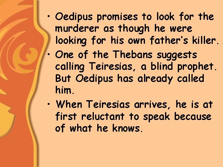  • Oedipus promises to look for the murderer as though he were looking