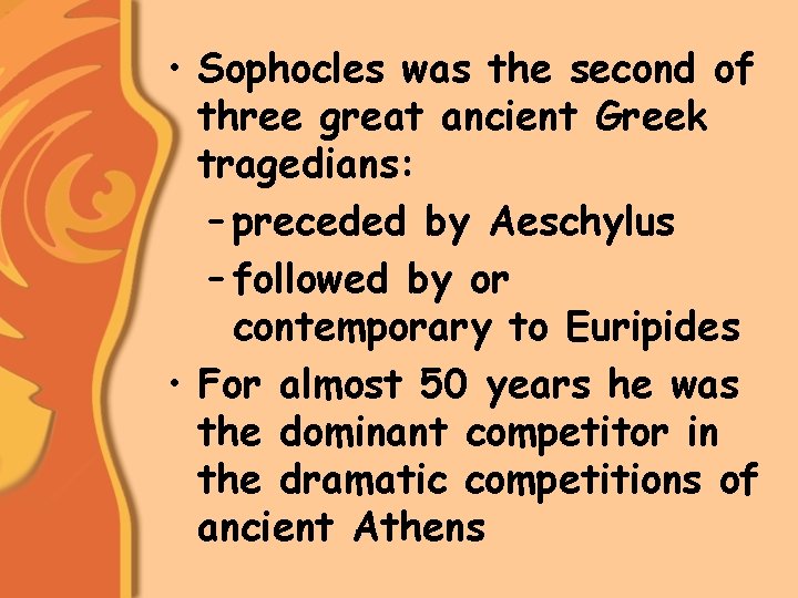  • Sophocles was the second of three great ancient Greek tragedians: – preceded