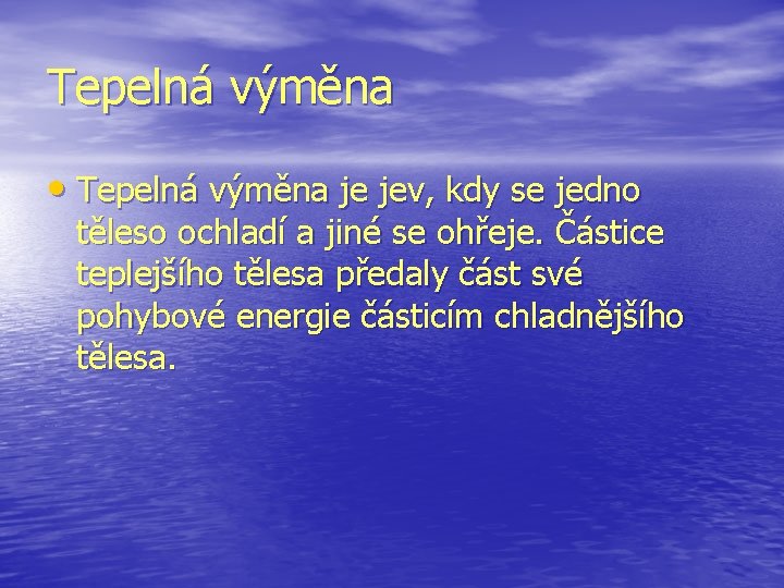 Tepelná výměna • Tepelná výměna je jev, kdy se jedno těleso ochladí a jiné