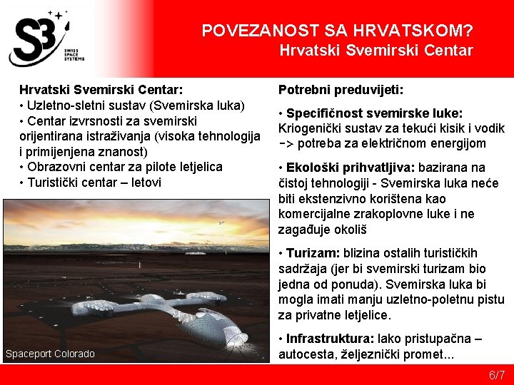 POVEZANOST SA HRVATSKOM? Hrvatski Svemirski Centar: • Uzletno-sletni sustav (Svemirska luka) • Centar izvrsnosti