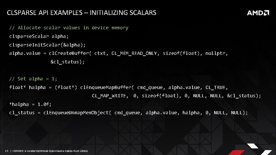 CLSPARSE API EXAMPLES – INITIALIZING SCALARS // Allocate scalar values in device memory clsparse.