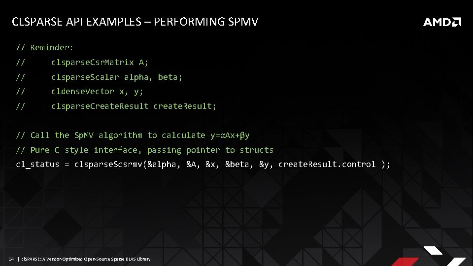 CLSPARSE API EXAMPLES – PERFORMING SPMV // Reminder: // clsparse. Csr. Matrix A; //