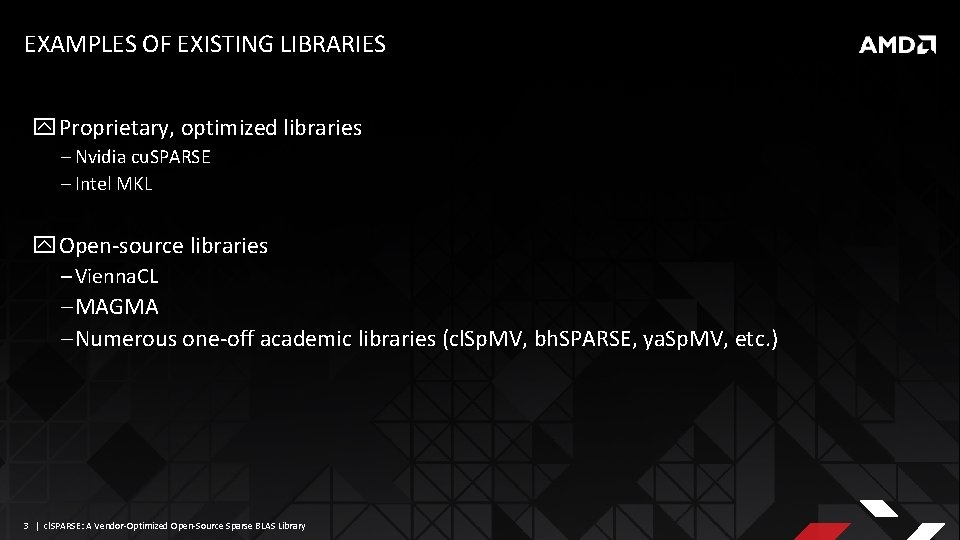 EXAMPLES OF EXISTING LIBRARIES Proprietary, optimized libraries ‒ Nvidia cu. SPARSE ‒ Intel MKL
