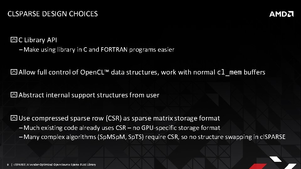 CLSPARSE DESIGN CHOICES C Library API ‒ Make using library in C and FORTRAN