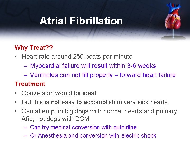 Atrial Fibrillation Why Treat? ? • Heart rate around 250 beats per minute –
