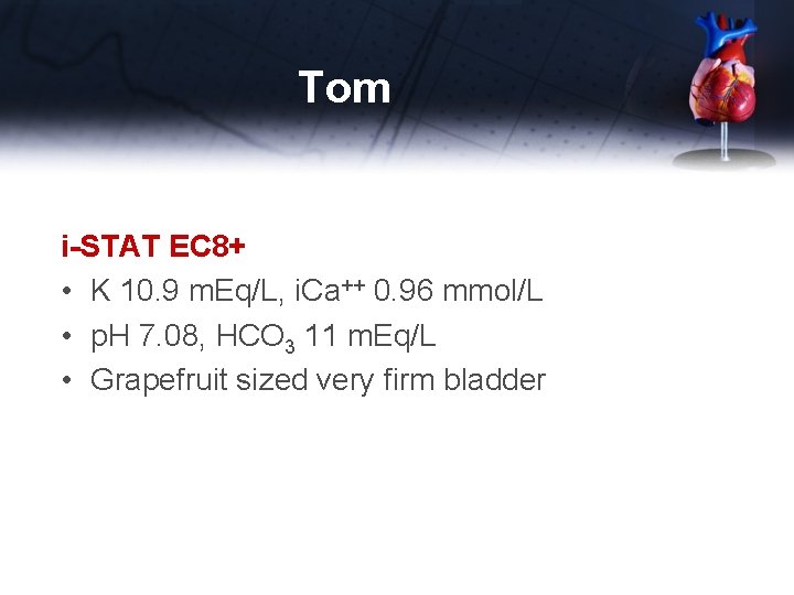 Tom i-STAT EC 8+ • K 10. 9 m. Eq/L, i. Ca++ 0. 96
