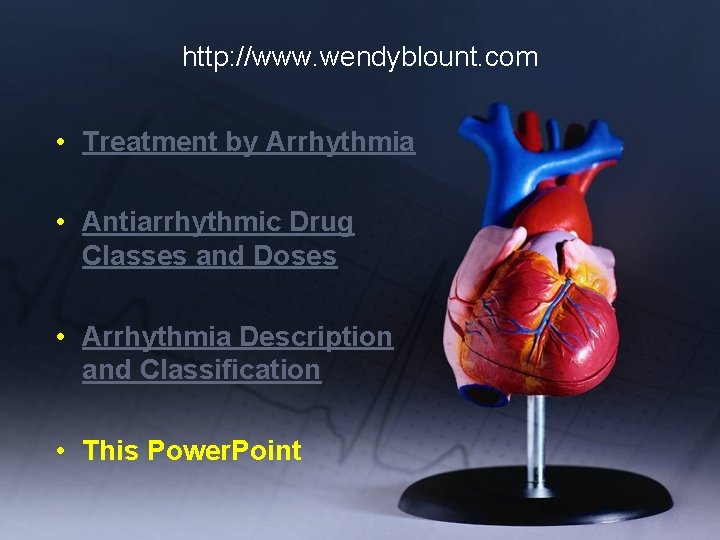 http: //www. wendyblount. com • Treatment by Arrhythmia • Antiarrhythmic Drug Classes and Doses