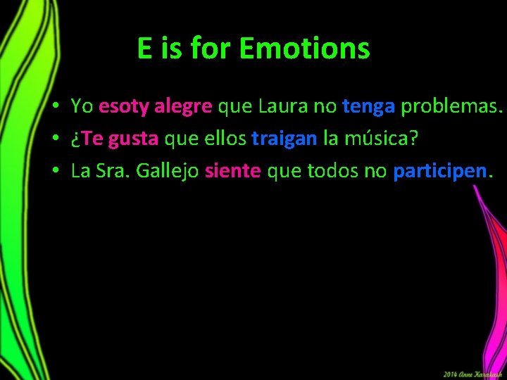 E is for Emotions • Yo esoty alegre que Laura no tenga problemas. •