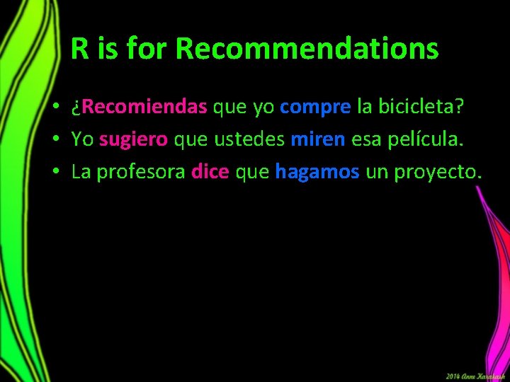 R is for Recommendations • ¿Recomiendas que yo compre la bicicleta? • Yo sugiero