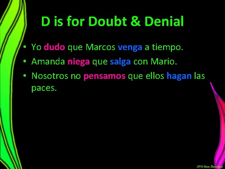D is for Doubt & Denial • Yo dudo que Marcos venga a tiempo.