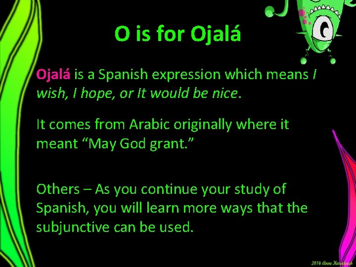 O is for Ojalá is a Spanish expression which means I wish, I hope,