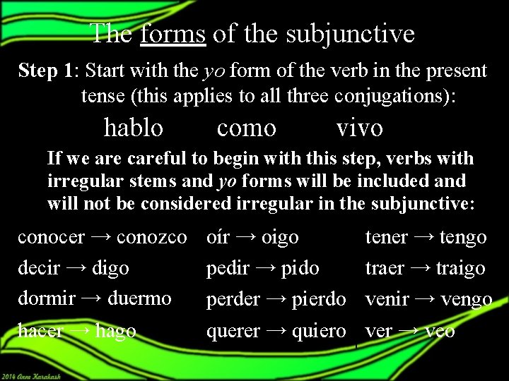 The forms of the subjunctive Step 1: Start with the yo form of the