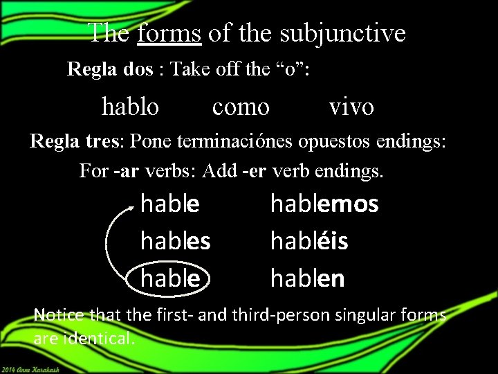 The forms of the subjunctive Regla dos : Take off the “o”: hablo como