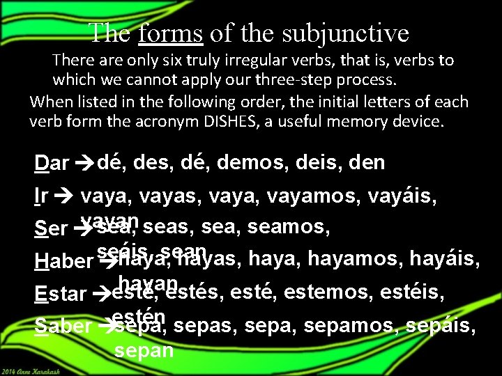 The forms of the subjunctive There are only six truly irregular verbs, that is,