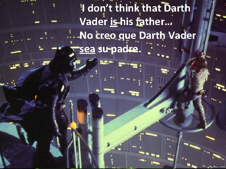 I don’t think that Darth Vader is his father… No creo que Darth Vader