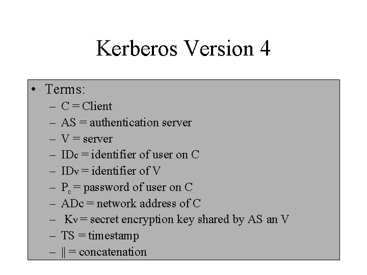 Kerberos Version 4 • Terms: – – – – – C = Client AS