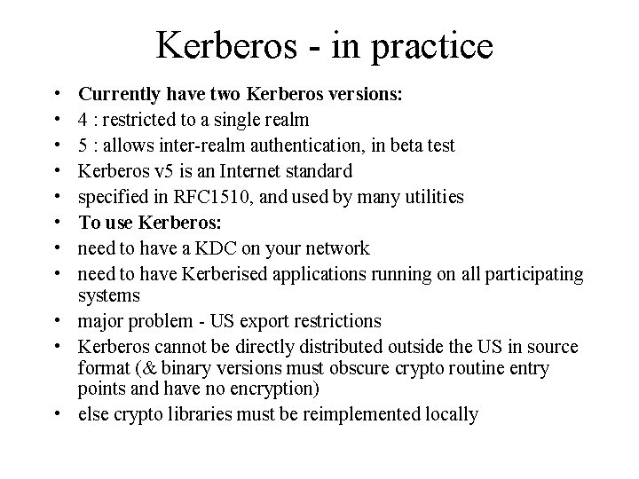 Kerberos - in practice • • Currently have two Kerberos versions: 4 : restricted