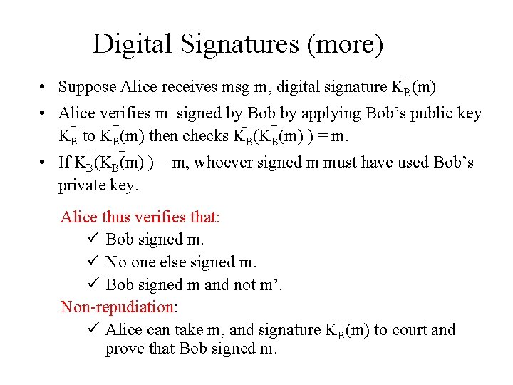 Digital Signatures (more) - • Suppose Alice receives msg m, digital signature KB(m) •