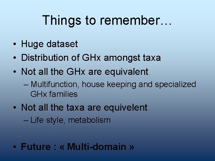 Things to remember… • Huge dataset • Distribution of GHx amongst taxa • Not