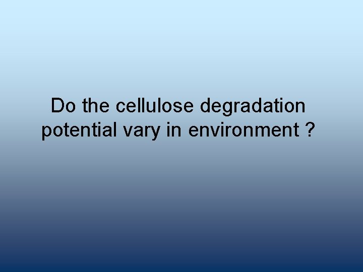 Do the cellulose degradation potential vary in environment ? 