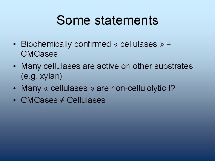 Some statements • Biochemically confirmed « cellulases » = CMCases • Many cellulases are