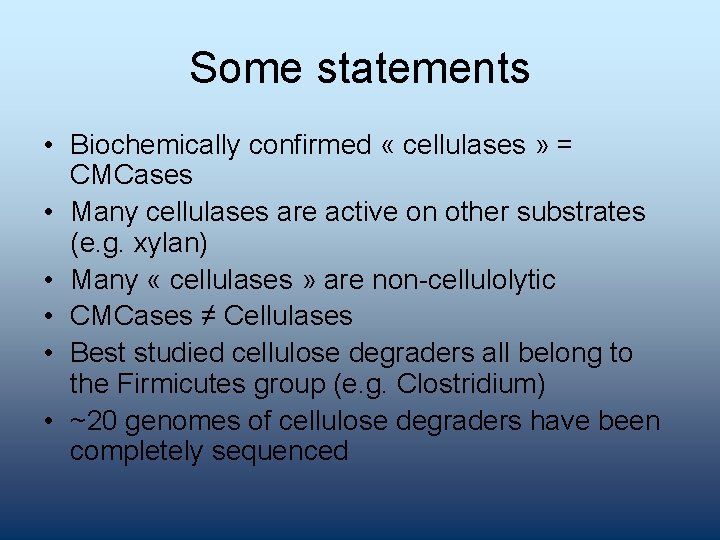Some statements • Biochemically confirmed « cellulases » = CMCases • Many cellulases are