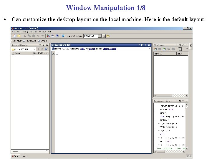 Window Manipulation 1/8 • Can customize the desktop layout on the local machine. Here