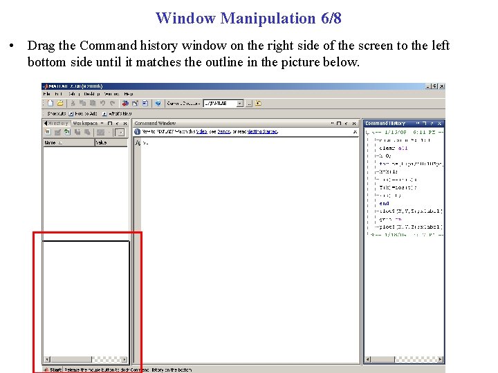 Window Manipulation 6/8 • Drag the Command history window on the right side of