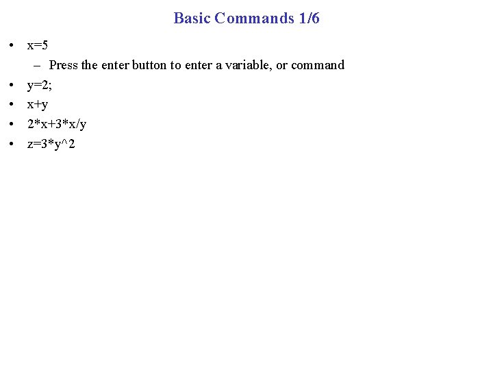 Basic Commands 1/6 • x=5 – Press the enter button to enter a variable,
