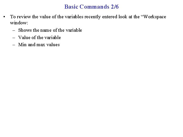 Basic Commands 2/6 • To review the value of the variables recently entered look