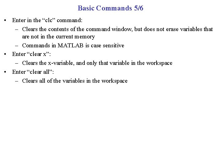 Basic Commands 5/6 • Enter in the “clc” command: – Clears the contents of