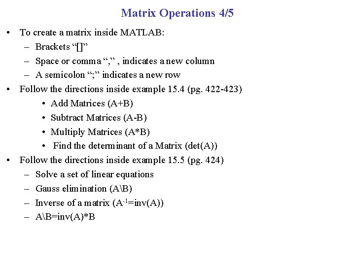 Matrix Operations 4/5 • To create a matrix inside MATLAB: – Brackets “[]” –