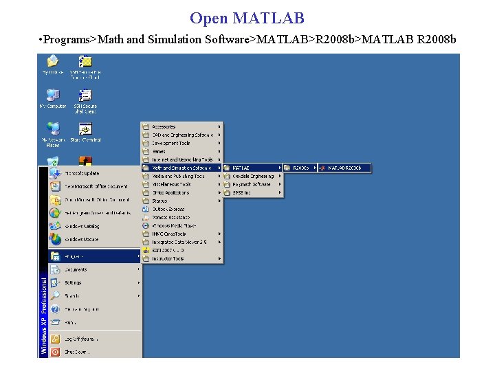 Open MATLAB • Programs>Math and Simulation Software>MATLAB>R 2008 b>MATLAB R 2008 b 