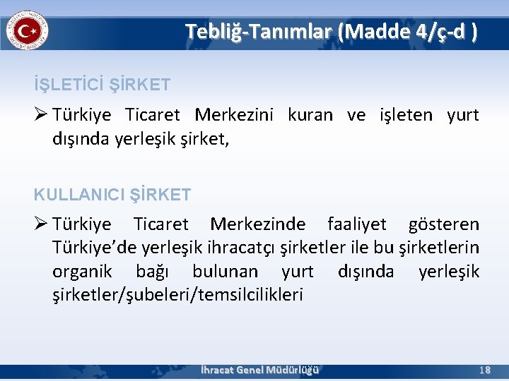 Tebliğ-Tanımlar (Madde 4/ç-d ) İŞLETİCİ ŞİRKET Ø Türkiye Ticaret Merkezini kuran ve işleten yurt