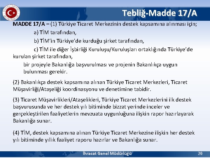 Tebliğ-Madde 17/A MADDE 17/A – (1) Türkiye Ticaret Merkezinin destek kapsamına alınması için; a)