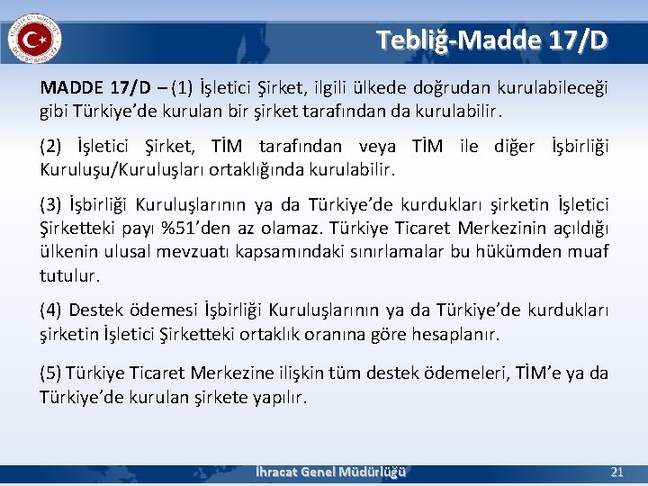 Tebliğ-Madde 17/D MADDE 17/D – (1) İşletici Şirket, ilgili ülkede doğrudan kurulabileceği gibi Türkiye’de