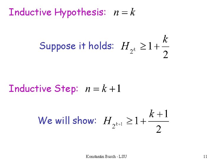 Inductive Hypothesis: Suppose it holds: Inductive Step: We will show: Konstantin Busch - LSU