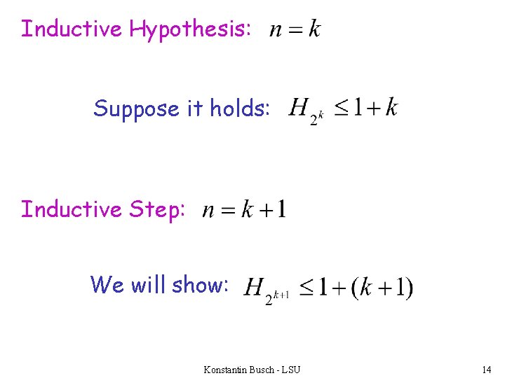 Inductive Hypothesis: Suppose it holds: Inductive Step: We will show: Konstantin Busch - LSU