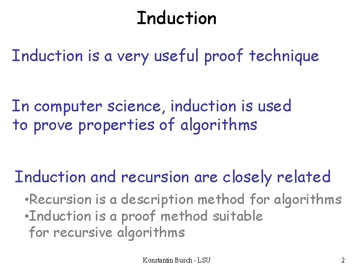 Induction is a very useful proof technique In computer science, induction is used to