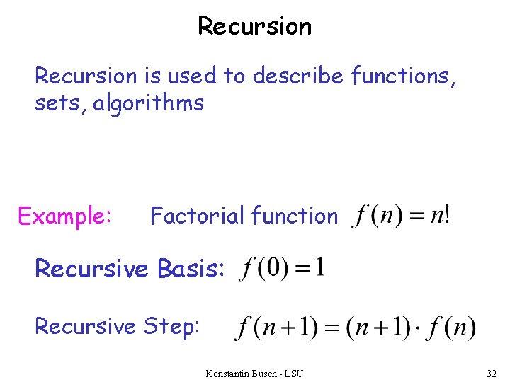 Recursion is used to describe functions, sets, algorithms Example: Factorial function Recursive Basis: Recursive